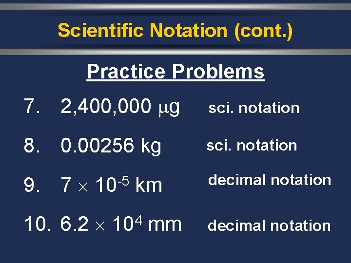 Scientific Notation (cont. ) Practice Problems 7. 2, 400, 000 g sci. notation 8.
