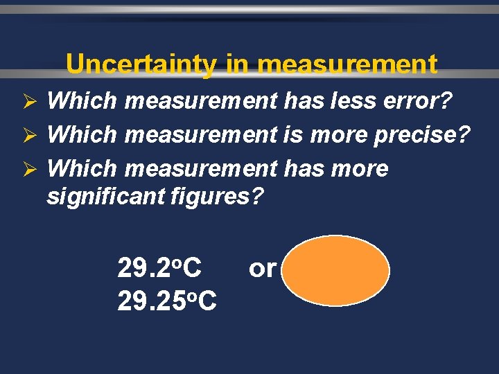 Uncertainty in measurement Ø Which measurement has less error? Ø Which measurement is more