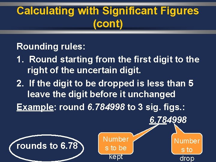 Calculating with Significant Figures (cont) Rounding rules: 1. Round starting from the first digit