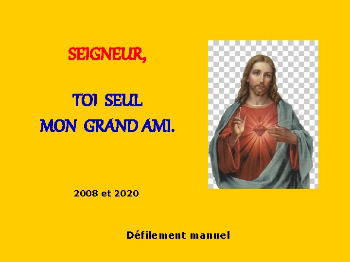 SEIGNEUR, TOI SEUL. MON GRAND AMI. . 2008 et 2020 Défilement manuel 