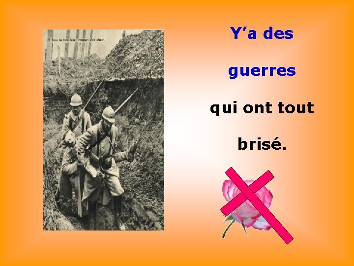 Y’a des guerres . qui ont tout brisé. . 