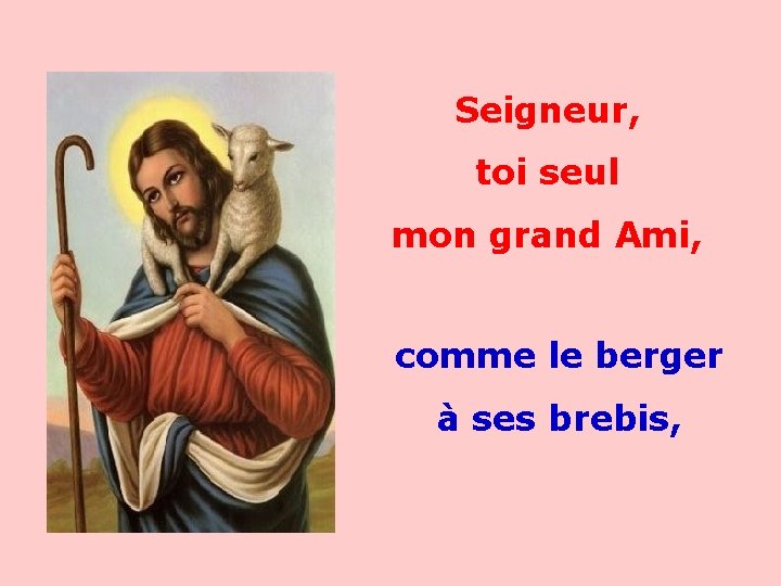 Seigneur, toi seul mon grand Ami, . . comme le berger à ses brebis,