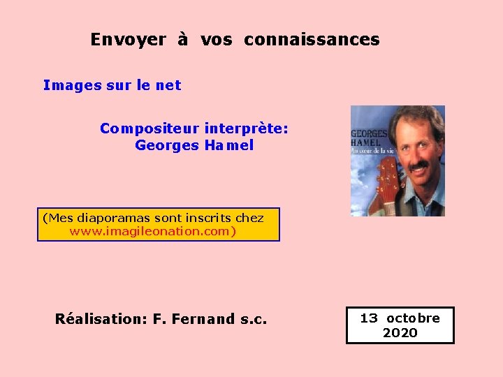 Envoyer à vos connaissances Images sur le net Compositeur interprète: Georges Hamel . (Mes