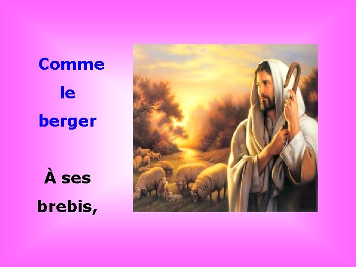 Comme le berger À ses brebis, . . 