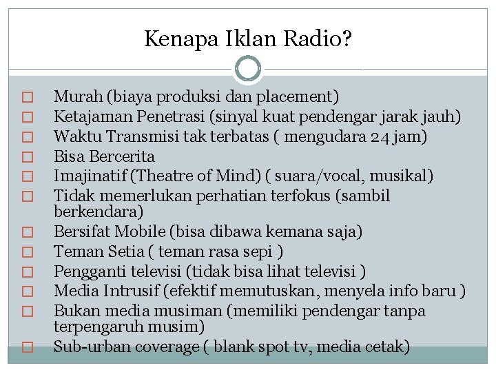 Kenapa Iklan Radio? � � � Murah (biaya produksi dan placement) Ketajaman Penetrasi (sinyal