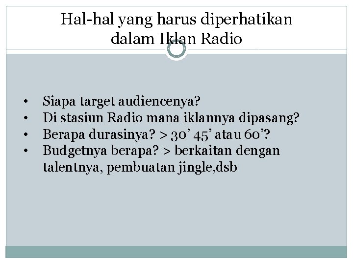 Hal-hal yang harus diperhatikan dalam Iklan Radio • • Siapa target audiencenya? Di stasiun