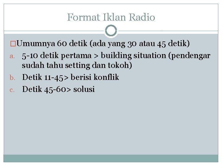 Format Iklan Radio �Umumnya 60 detik (ada yang 30 atau 45 detik) a. 5