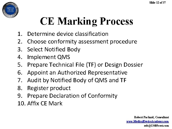 Slide 12 of 37 CE Marking Process 1. Determine device classification 2. Choose conformity Slide 12 of 37 CE Marking Process 1. Determine device classification 2. Choose conformity