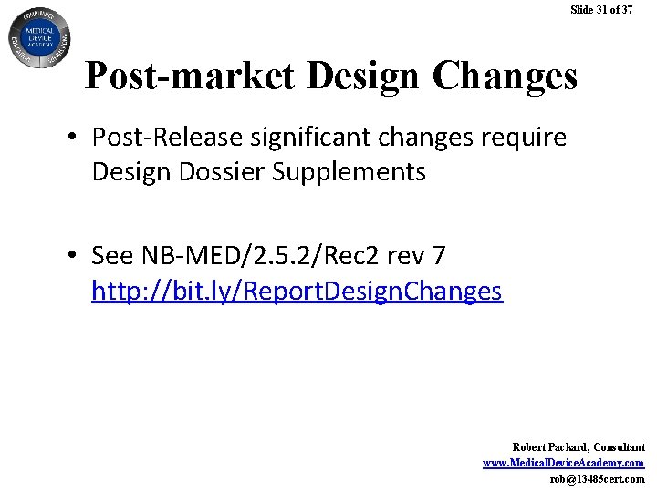 Slide 31 of 37 Post-market Design Changes • Post-Release significant changes require Design Dossier Slide 31 of 37 Post-market Design Changes • Post-Release significant changes require Design Dossier