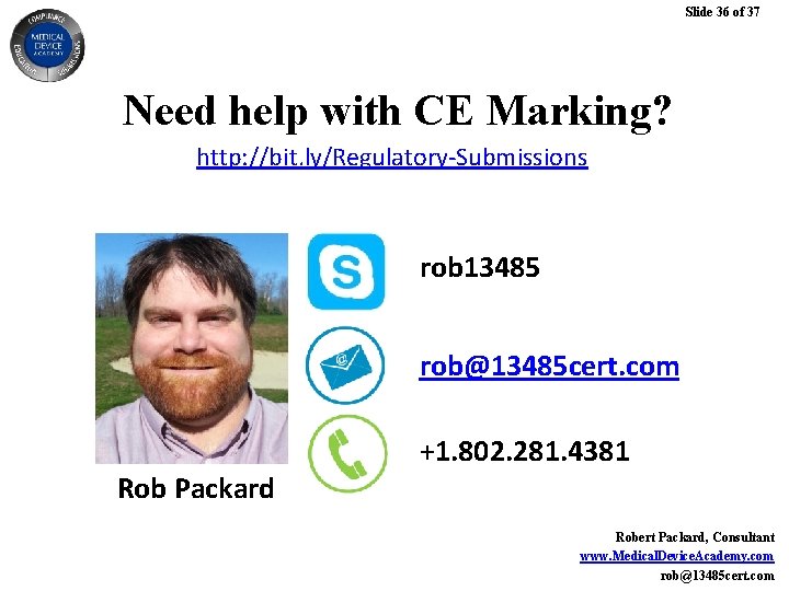 Slide 36 of 37 Need help with CE Marking? http: //bit. ly/Regulatory-Submissions rob 13485 Slide 36 of 37 Need help with CE Marking? http: //bit. ly/Regulatory-Submissions rob 13485