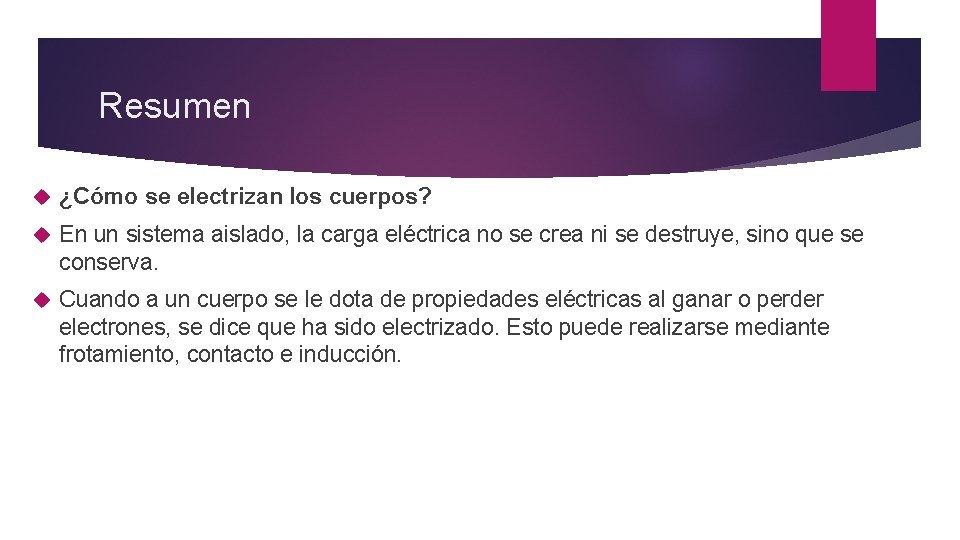 Resumen ¿Cómo se electrizan los cuerpos? En un sistema aislado, la carga eléctrica no