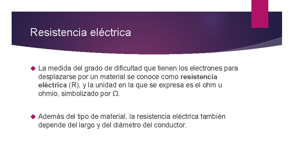 Resistencia eléctrica La medida del grado de dificultad que tienen los electrones para desplazarse