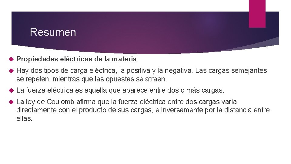 Resumen Propiedades eléctricas de la materia Hay dos tipos de carga eléctrica, la positiva