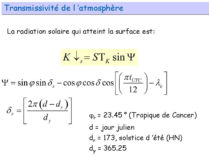 Transmissivité de l ’atmosphère La radiation solaire qui atteint la surface est: r =