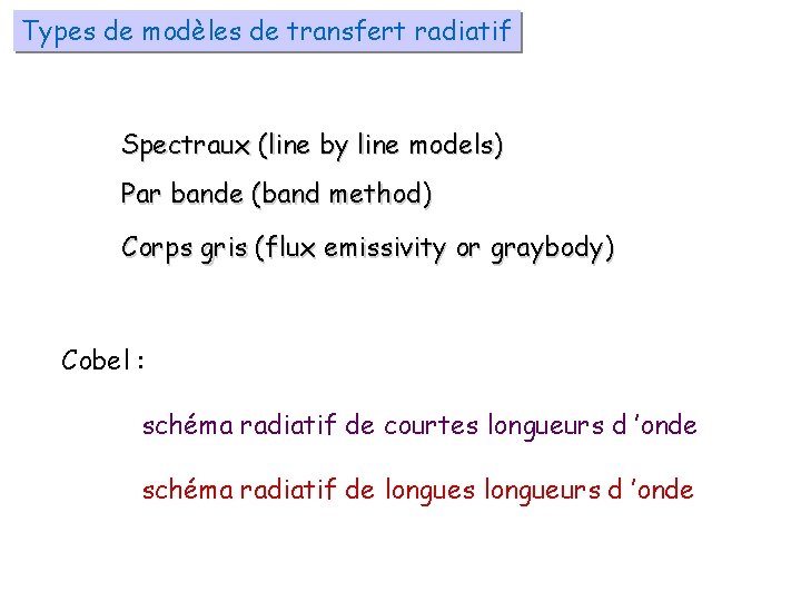 Types de modèles de transfert radiatif Spectraux (line by line models) Par bande (band