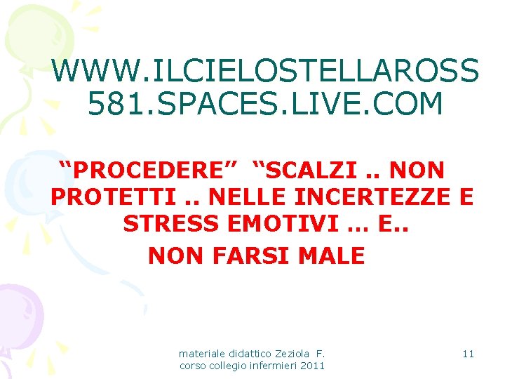 WWW. ILCIELOSTELLAROSS 581. SPACES. LIVE. COM “PROCEDERE” “SCALZI. . NON PROTETTI. . NELLE INCERTEZZE