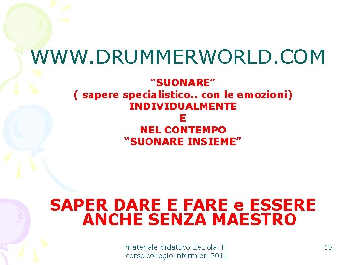 WWW. DRUMMERWORLD. COM “SUONARE” ( sapere specialistico. . con le emozioni) INDIVIDUALMENTE E NEL