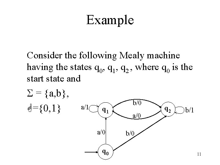 Example Consider the following Mealy machine having the states q 0, q 1, q