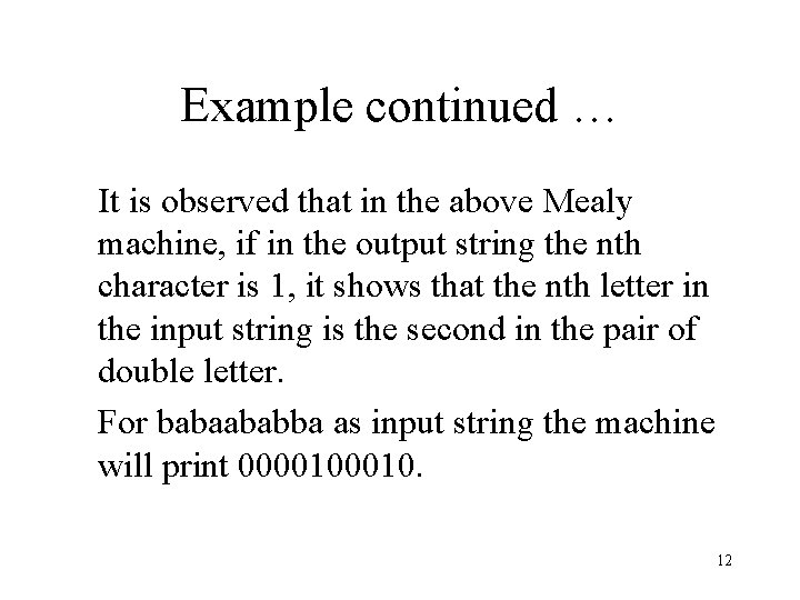 Example continued … It is observed that in the above Mealy machine, if in