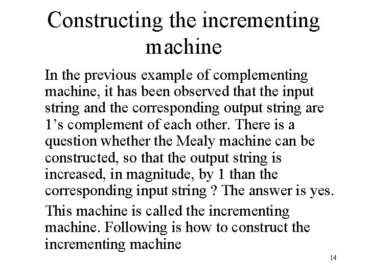 Constructing the incrementing machine In the previous example of complementing machine, it has been