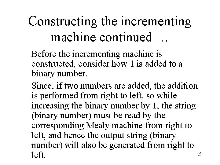 Constructing the incrementing machine continued … Before the incrementing machine is constructed, consider how