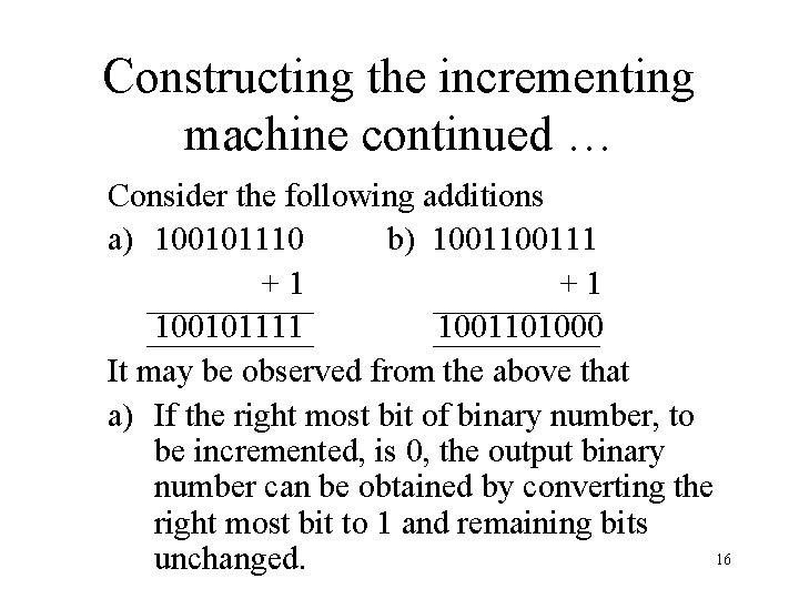 Constructing the incrementing machine continued … Consider the following additions a) 100101110 b) 100111
