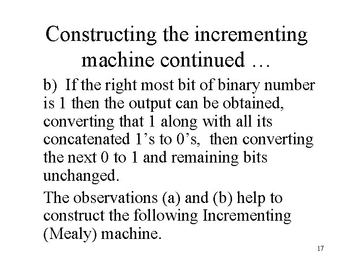 Constructing the incrementing machine continued … b) If the right most bit of binary