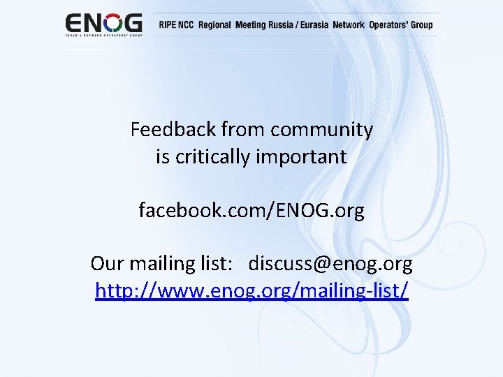 Feedback from community is critically important facebook. com/ENOG. org Our mailing list: discuss@enog. org