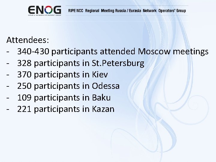 Attendees: - 340 -430 participants attended Moscow meetings - 328 participants in St. Petersburg