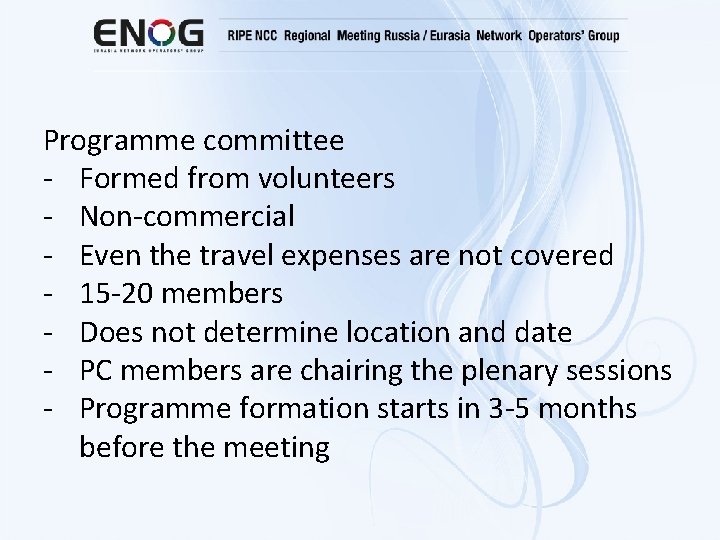 Programme committee - Formed from volunteers - Non-commercial - Even the travel expenses are