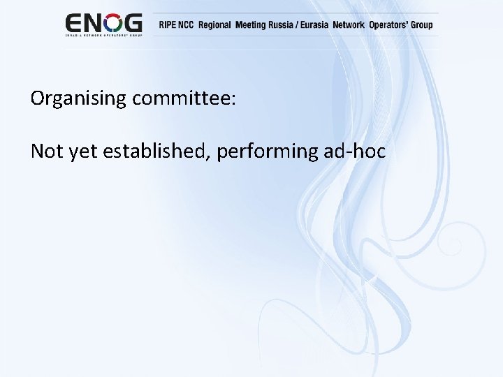 Organising committee: Not yet established, performing ad-hoc 