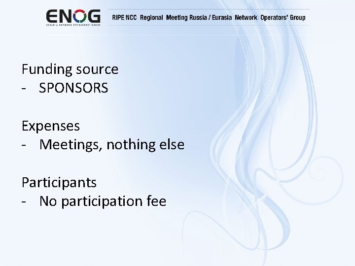 Funding source - SPONSORS Expenses - Meetings, nothing else Participants - No participation fee