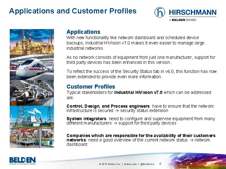 Applications and Customer Profiles Applications With new functionality like network dashboard and scheduled device
