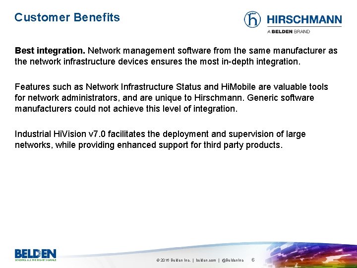 Customer Benefits Best integration. Network management software from the same manufacturer as the network