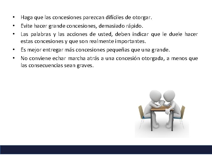  • Haga que las concesiones parezcan difíciles de otorgar. • Evite hacer grande