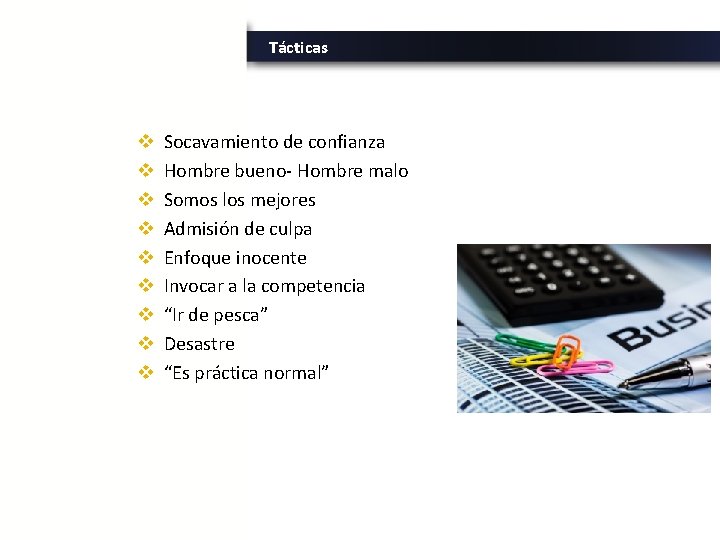 Tácticas v v v v v Socavamiento de confianza Hombre bueno- Hombre malo Somos