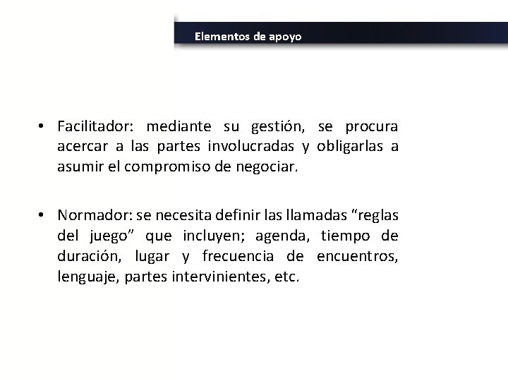 Elementos de apoyo • Facilitador: mediante su gestión, se procura acercar a las partes