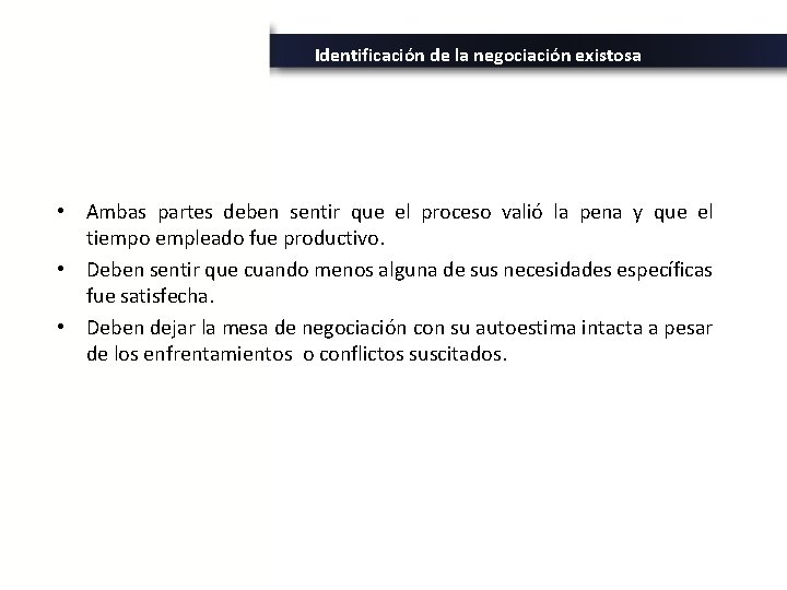 Identificación de la negociación existosa • Ambas partes deben sentir que el proceso valió