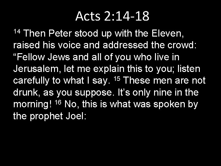 Acts 2: 14 -18 Then Peter stood up with the Eleven, raised his voice