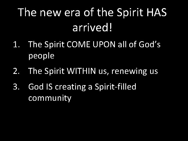 The new era of the Spirit HAS arrived! 1. The Spirit COME UPON all