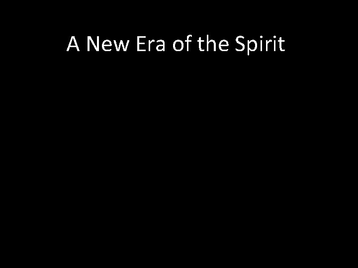 A New Era of the Spirit 