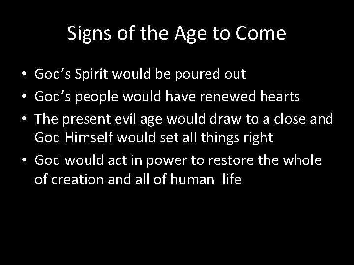 Signs of the Age to Come • God’s Spirit would be poured out •