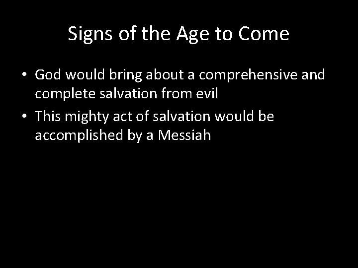 Signs of the Age to Come • God would bring about a comprehensive and