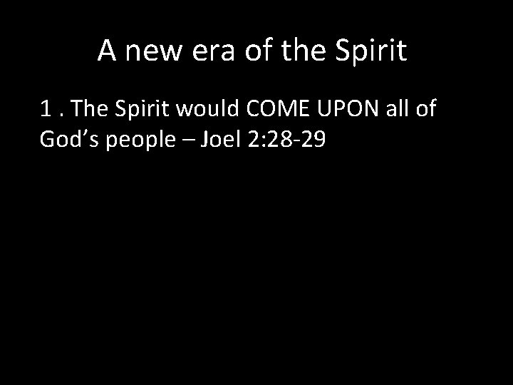 A new era of the Spirit 1. The Spirit would COME UPON all of