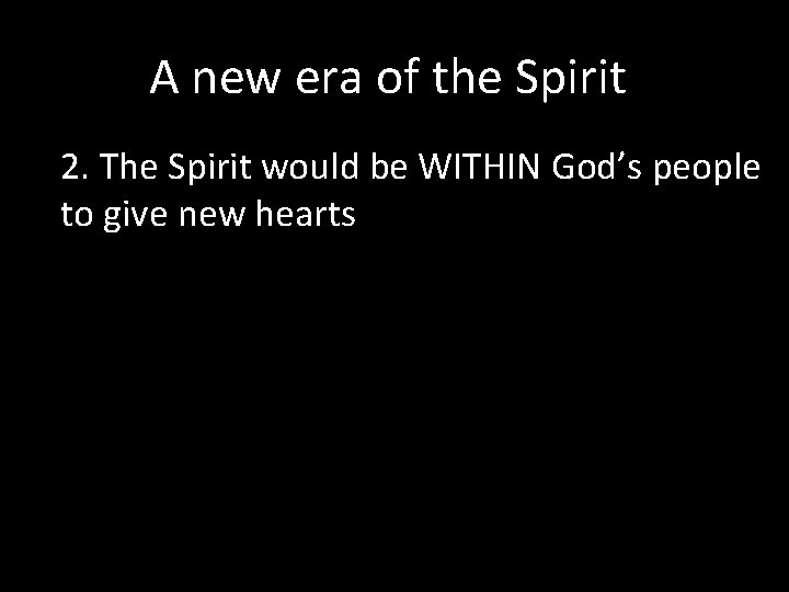 A new era of the Spirit 2. The Spirit would be WITHIN God’s people