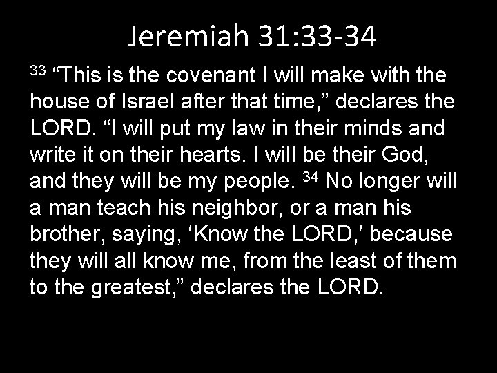 Jeremiah 31: 33 -34 “This is the covenant I will make with the house