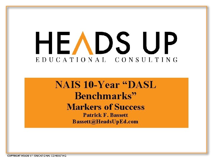 NAIS 10 -Year “DASL Benchmarks” Markers of Success Patrick F. Bassett@Heads. Up. Ed. com