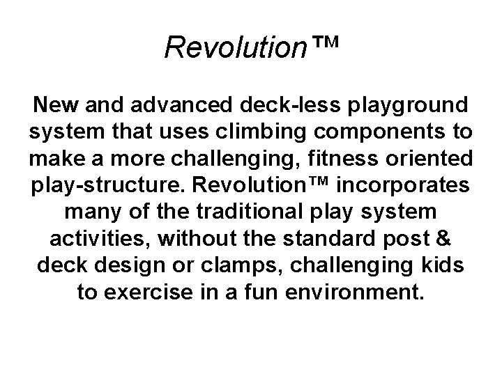 Revolution™ New and advanced deck-less playground system that uses climbing components to make a