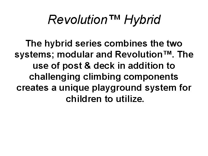 Revolution™ Hybrid The hybrid series combines the two systems; modular and Revolution™. The use