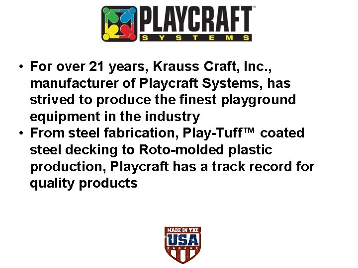  • For over 21 years, Krauss Craft, Inc. , manufacturer of Playcraft Systems,